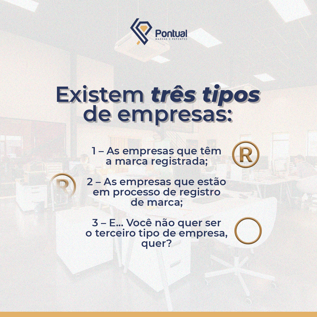Existem três tipos de empresas:  1 – As empresas que têm a marca registrada 2 – As empresas que aind