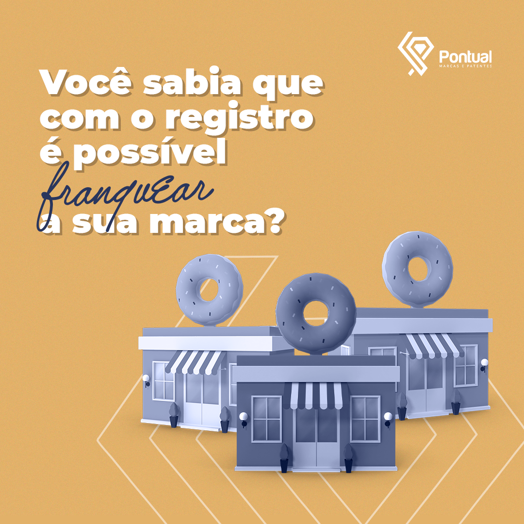 Você sabia que com o registro é possível franquear a sua marca?