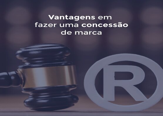 Vantagens em fazer uma concessão de marca.