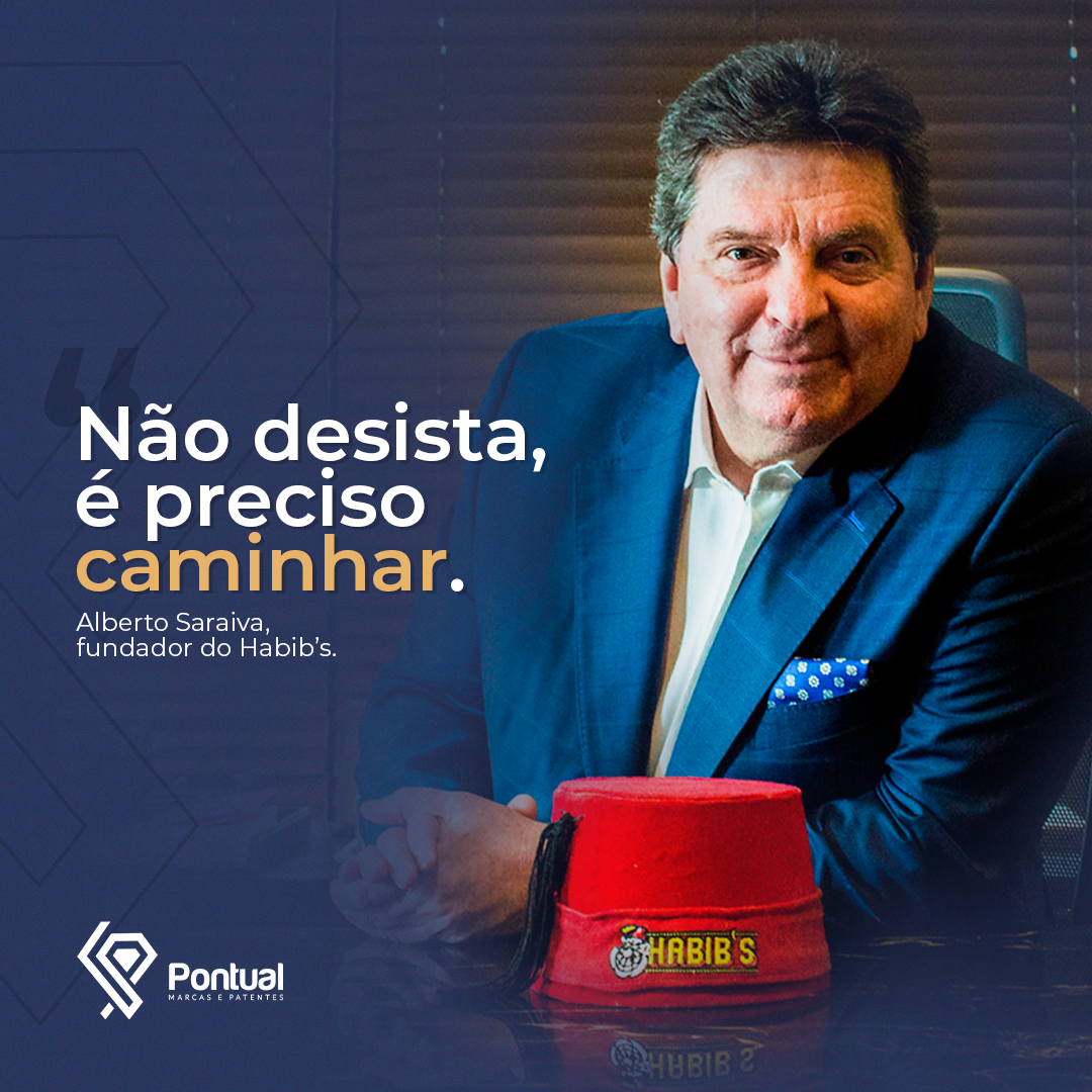 “Não desista, é preciso caminhar” (Alberto Saraiva, fundador Habib’s)