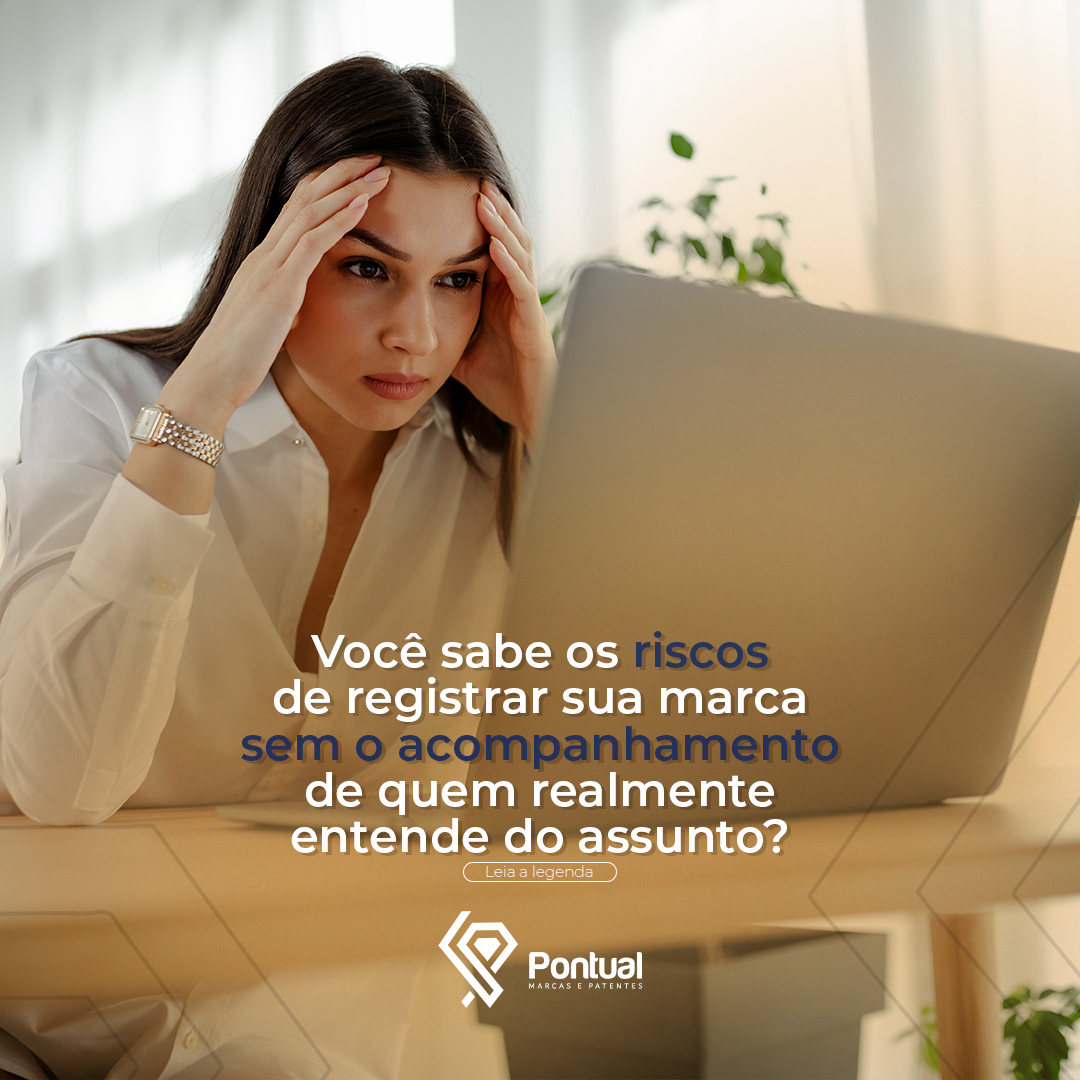 Você sabe os riscos de registrar sua marca sem o acompanhamento de quem realmente entende do assunto