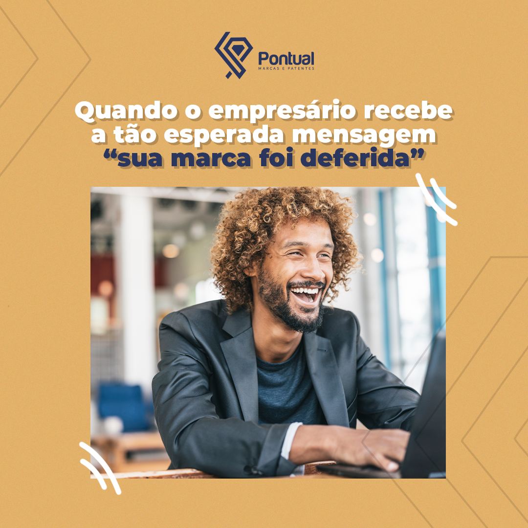 Quando o empresário recebe a tão esperada mensagem “sua marca foi deferida”