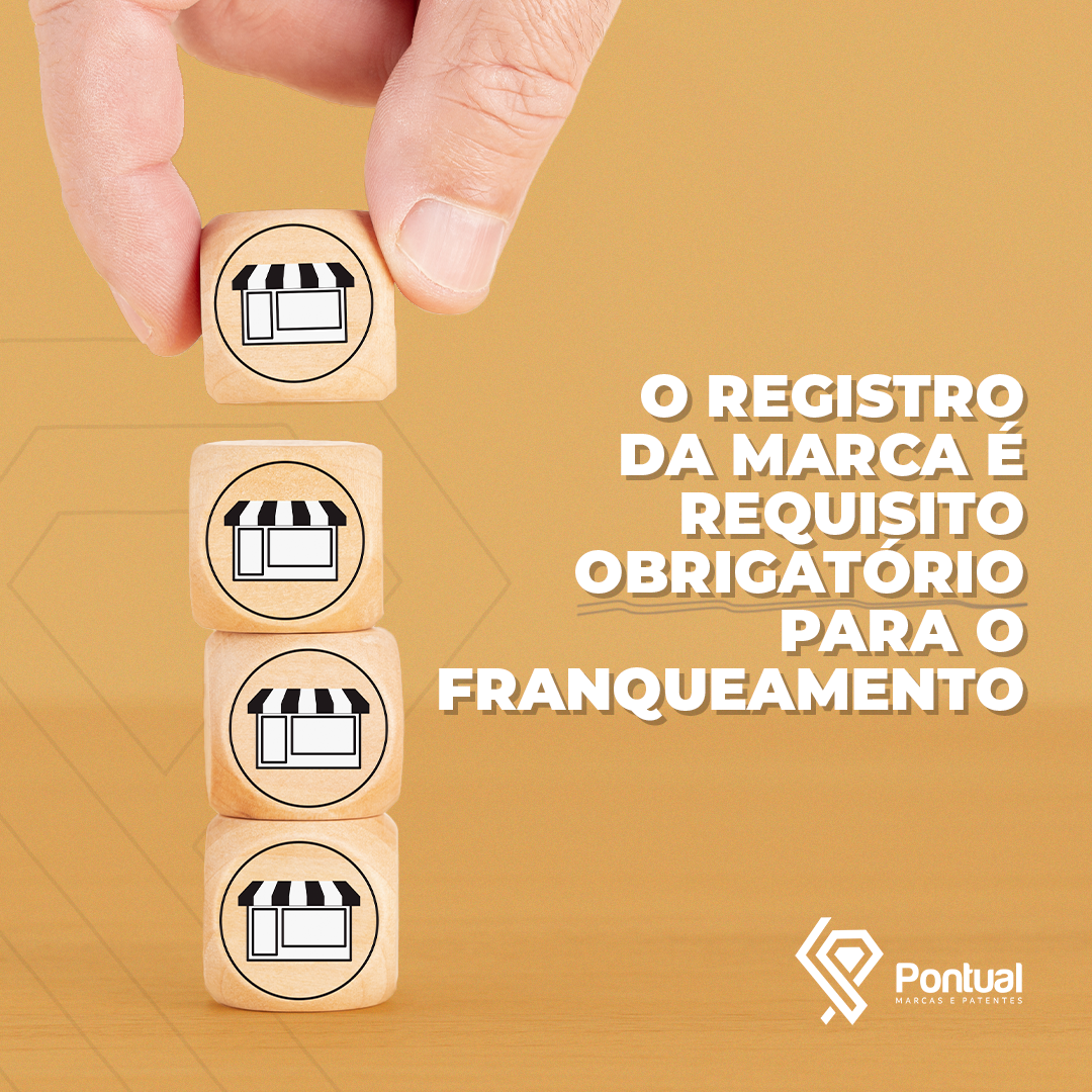 O REGISTRO DA MARCA É REQUISITO OBRIGATÓRIO PARA O FRANQUEAMENTO