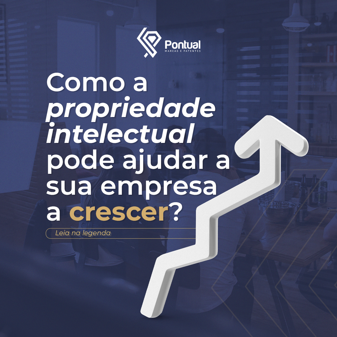 Como a propriedade intelectual pode ajudar a empresa a crescer.