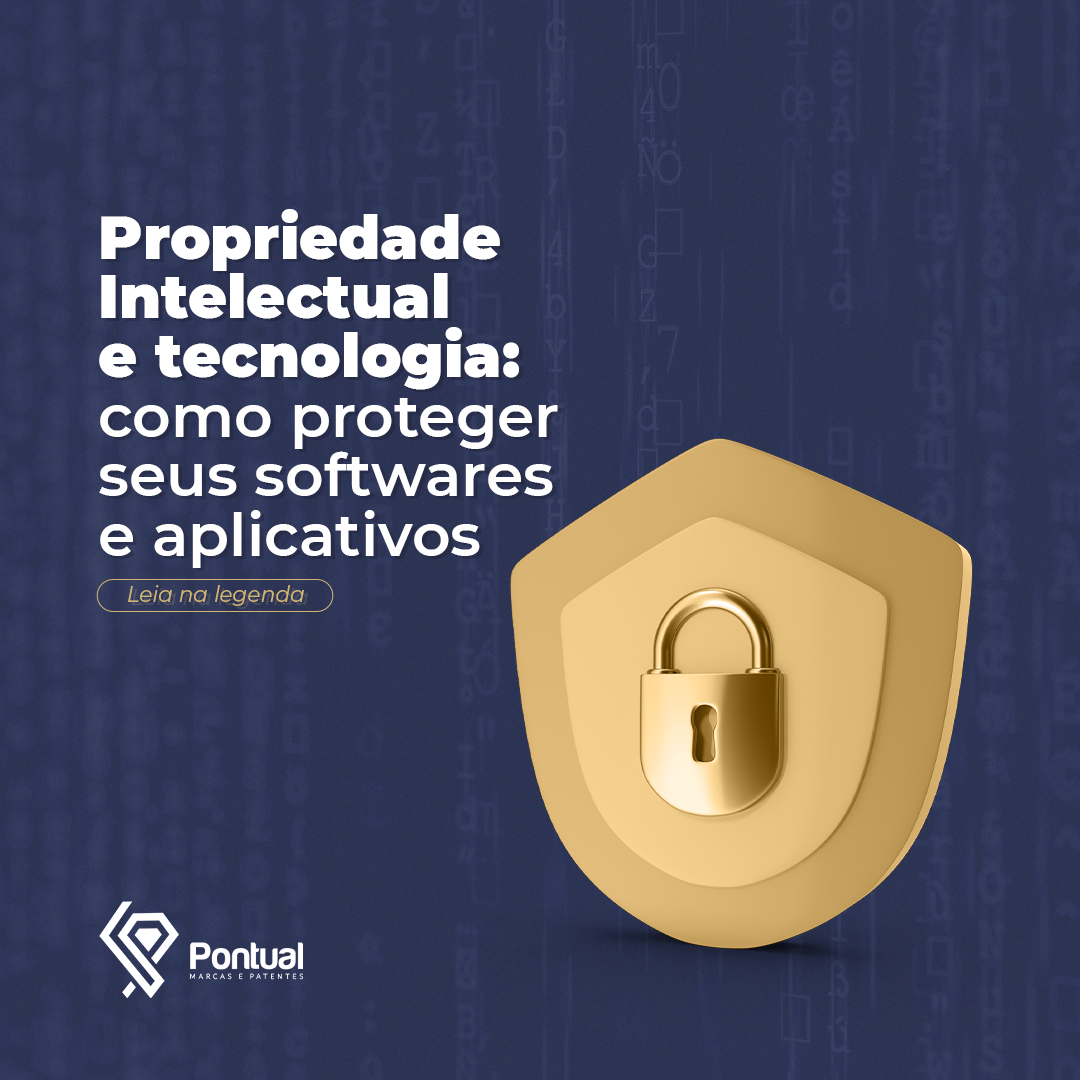 Propriedade intelectual e tecnologia: como proteger seus softwares e aplicativos