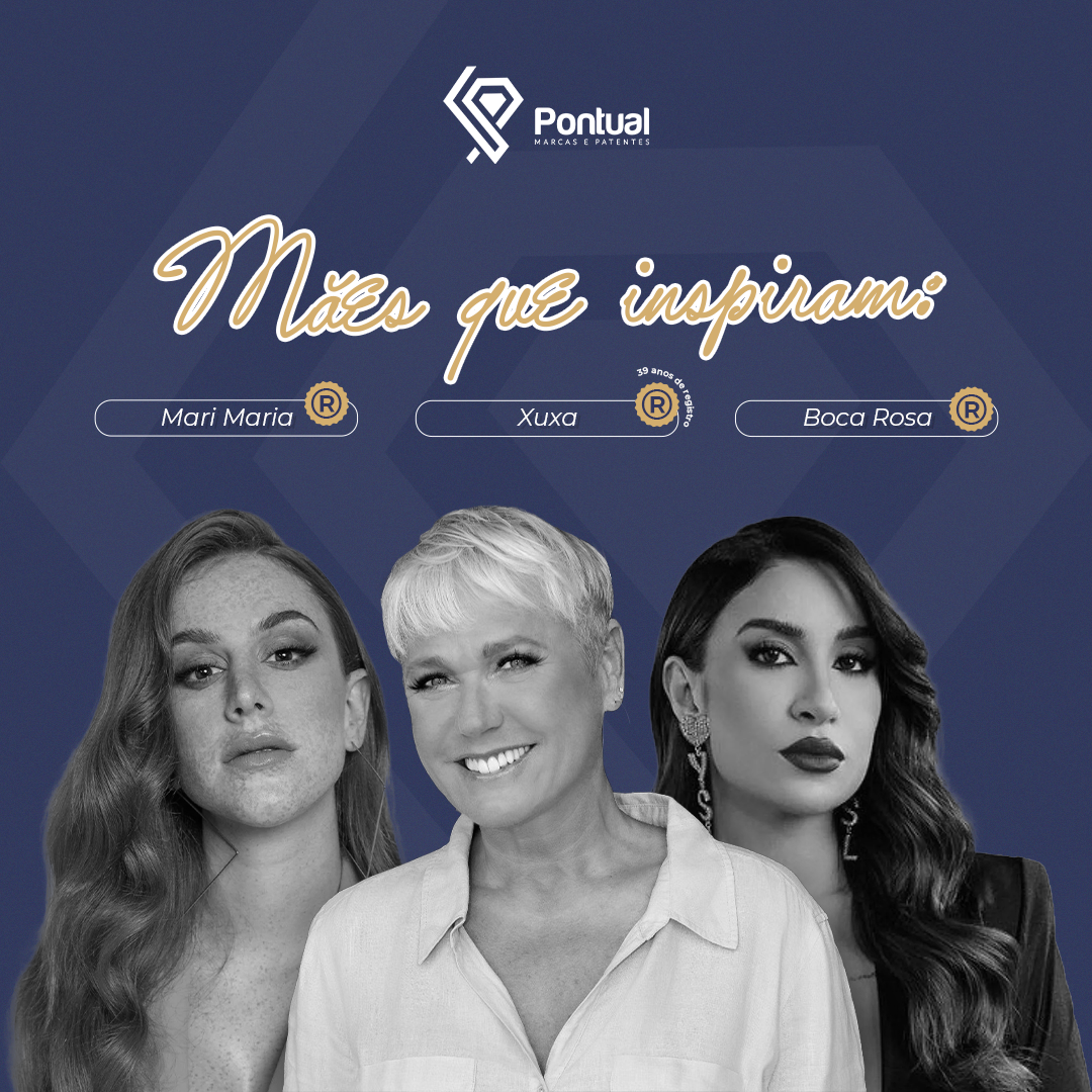Mães que inspiram: Boca Rosa Marca Registrada, Mary Maria Marca Registrada, Xuxa possui Marca Regist