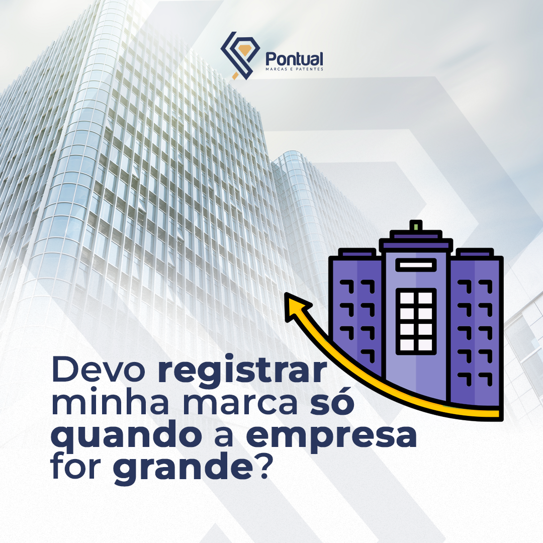 Devo registrar minha marca só quando a empresa for grande?