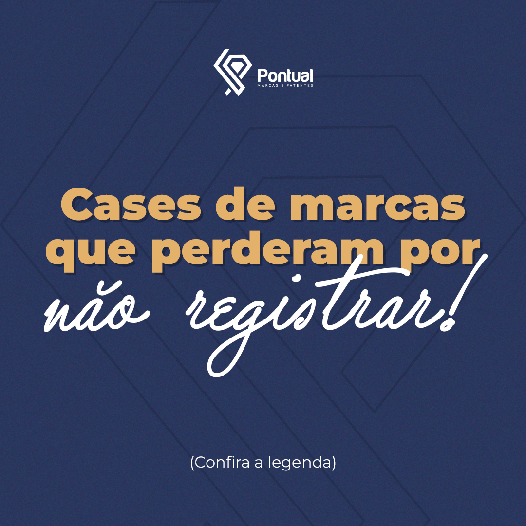Cases de marcas que perderam por não registrar!