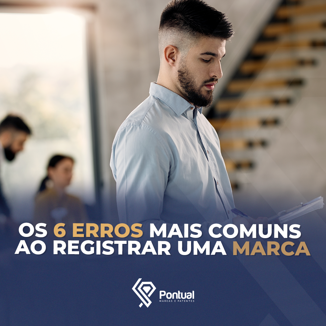 Os 6 erros mais comuns ao registrar uma marca