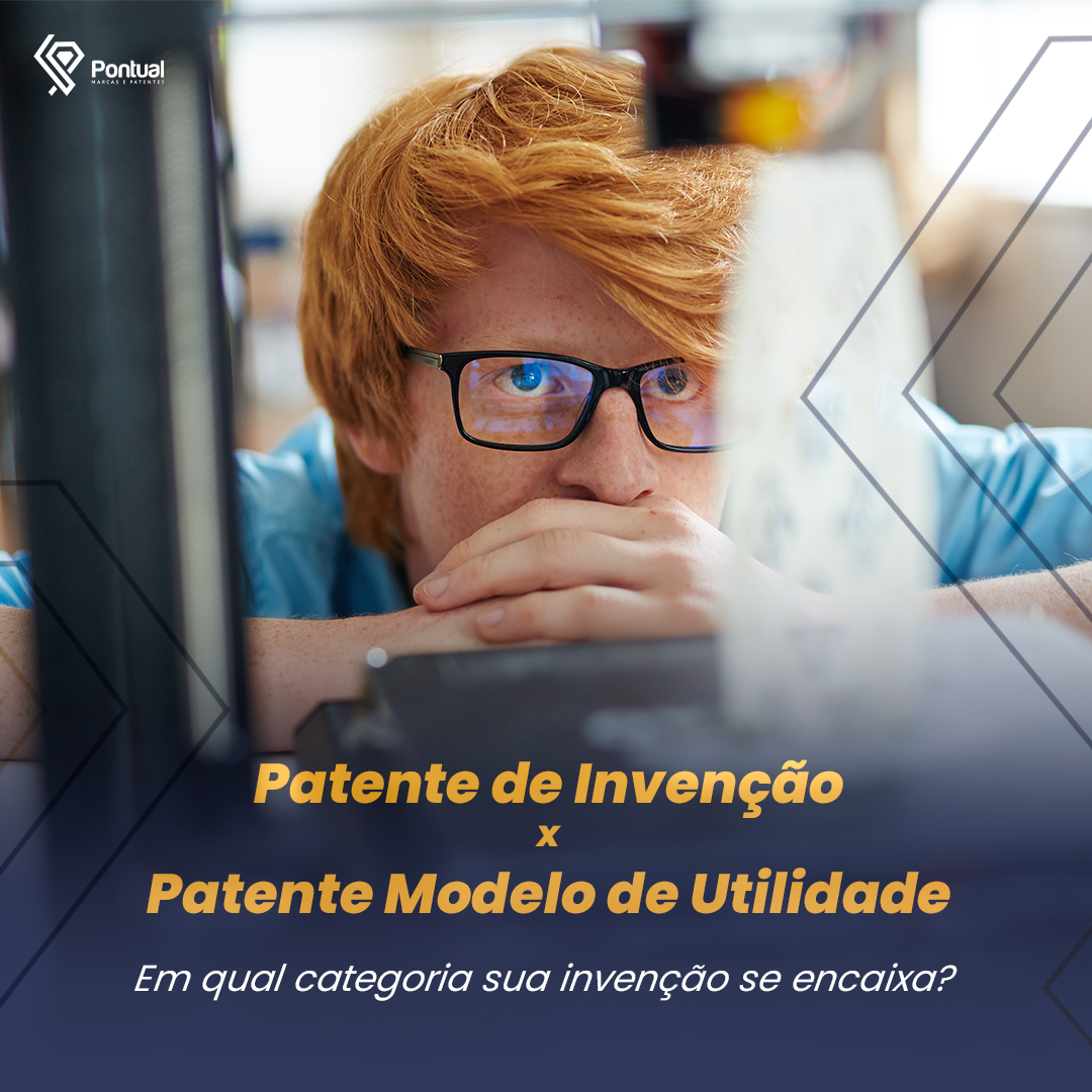 Patente de Invenção x Patente Modelo de Utilidade
