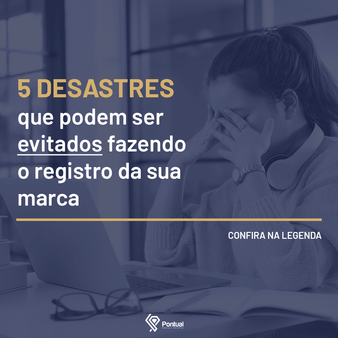 5 Desastres que podem ser evitados fazendo o registro da sua marca